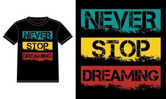 Never Stop Dreaming, slogan tee graphic typography for print t-shirt design,  T-shirt Design template, Car Window Sticker, POD, cover, Isolated Black background vector illustration