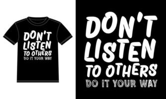 Don't listen to others do it your way Vector illustration design for fashion graphics T-shirt Design template, Car Window Sticker, POD, cover, Isolated Black Background