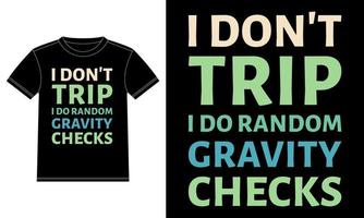 I don't trip I do random gravity checks typography t-shirt design template, Car Window Sticker, POD, cover, Isolated Black Background vector