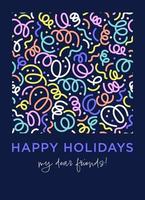 Happy holidays my dear friends greeting vertical card. Flat style festive template with confetti pattern. vector