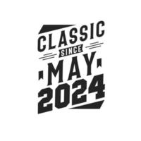 Classic Since May 2024. Born in May 2024 Retro Vintage Birthday vector