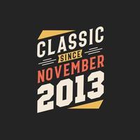 Classic Since November 2013. Born in November 2013 Retro Vintage Birthday vector