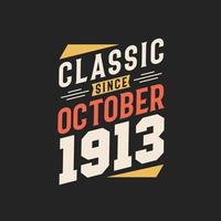 Classic Since October 1913. Born in October 1913 Retro Vintage Birthday vector