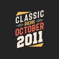 Classic Since October 2011. Born in October 2011 Retro Vintage Birthday vector