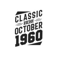 Classic Since October 1960. Born in October 1960 Retro Vintage Birthday vector