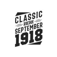 Classic Since September 1918. Born in September 1918 Retro Vintage Birthday vector