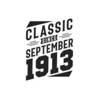 Classic Since September 1913. Born in September 1913 Retro Vintage Birthday vector