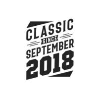 Classic Since September 2018. Born in September 2018 Retro Vintage Birthday vector