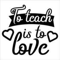 To teach is to love  Happy teachers day lettering and typography quote. World best teacher badges for gift, design holiday cards and print. Vector school gratitude labels.