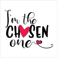 Im The Chosen One beautiful typography vector illustration