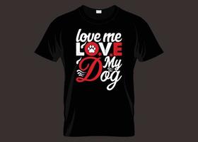 Love Me Love My Dog Typography T-shirt Design vector