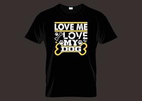 Love Me Love My Dog Typography T-shirt Design vector