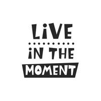 Live in the moment card. Inspirational kids poster vector