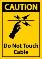 Caution Do Not Touch Cable Sign On White Background vector