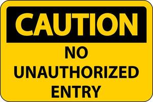 Caution No Unauthorized Entry Sign On White Background vector