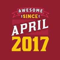 Awesome Since April 2017. Born in April 2017 Retro Vintage Birthday vector
