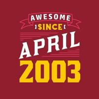 Awesome Since April 2003. Born in April 2003 Retro Vintage Birthday vector