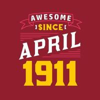Awesome Since April 1911. Born in April 1911 Retro Vintage Birthday vector