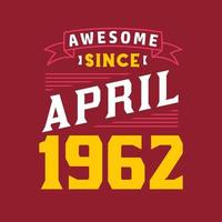 Awesome Since April 1962. Born in April 1962 Retro Vintage Birthday vector