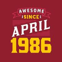 Awesome Since April 1986. Born in April 1986 Retro Vintage Birthday vector