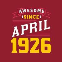 Awesome Since April 1926. Born in April 1926 Retro Vintage Birthday vector