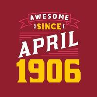 Awesome Since April 1906. Born in April 1906 Retro Vintage Birthday vector