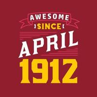 Awesome Since April 1912. Born in April 1912 Retro Vintage Birthday vector