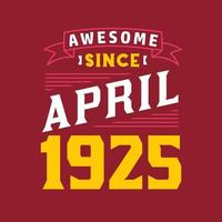 Awesome Since April 1925. Born in April 1925 Retro Vintage Birthday vector