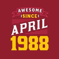 Awesome Since April 1988. Born in April 1988 Retro Vintage Birthday vector