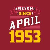 Awesome Since April 1953. Born in April 1953 Retro Vintage Birthday vector