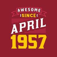 Awesome Since April 1957. Born in April 1957 Retro Vintage Birthday vector