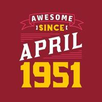 Awesome Since April 1951. Born in April 1951 Retro Vintage Birthday vector