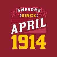 Awesome Since April 1914. Born in April 1914 Retro Vintage Birthday vector