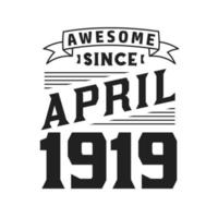 Awesome Since April 1919. Born in April 1919 Retro Vintage Birthday vector