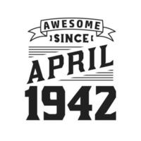 Awesome Since April 1942. Born in April 1942 Retro Vintage Birthday vector