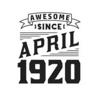 Awesome Since April 1920. Born in April 1920 Retro Vintage Birthday vector