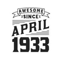 Awesome Since April 1933. Born in April 1933 Retro Vintage Birthday vector
