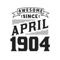 impresionante desde abril de 1904. nacido en abril de 1904 retro vintage cumpleaños vector