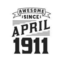 impresionante desde abril de 1911. nacido en abril de 1911 retro vintage cumpleaños vector