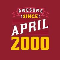 Awesome Since April 2000. Born in April 2000 Retro Vintage Birthday vector