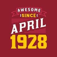 Awesome Since April 1928. Born in April 1928 Retro Vintage Birthday vector