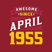 Awesome Since April 1955. Born in April 1955 Retro Vintage Birthday vector