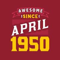 Awesome Since April 1950. Born in April 1950 Retro Vintage Birthday vector