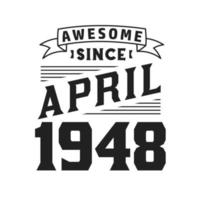 Awesome Since April 1948. Born in April 1948 Retro Vintage Birthday vector