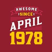 Awesome Since April 1978. Born in April 1978 Retro Vintage Birthday vector