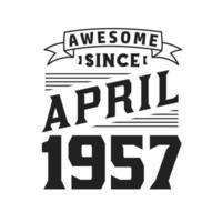 Awesome Since April 1957. Born in April 1957 Retro Vintage Birthday vector