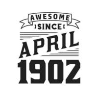 Awesome Since April 1902. Born in April 1902 Retro Vintage Birthday vector