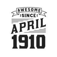 Awesome Since April 1910. Born in April 1910 Retro Vintage Birthday vector