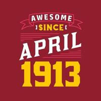 Awesome Since April 1913. Born in April 1913 Retro Vintage Birthday vector