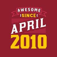 Awesome Since April 2010. Born in April 2010 Retro Vintage Birthday vector